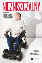 Okładka - Niezniszczalny. Rozmowa z Łukaszem Krasoniem - Anna Matusiak