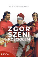 Okładka - Zgorszeni Kościołem. O kryzysie, nadziei i wierności Ewangelii - ks. Bartosz Rajewski
