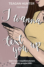Okładka - Texting (#2). I wanna text you up - Teagan Hunter