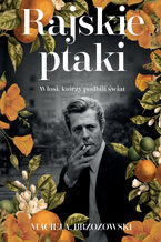 Okładka - Rajskie ptaki. Włosi, którzy podbili świat - Maciej Brzozowski