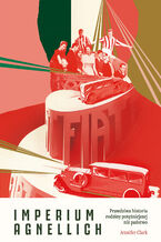 Okładka - Imperium Agnellich. Prawdziwa historia rodziny potężniejszej niż państwo - Jennifer Clark