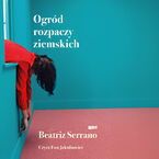 Okładka - Ogród rozpaczy ziemskich - Beatriz Serrano