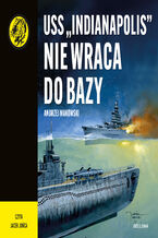 Okładka - USS "Indianapolis" nie wraca do bazy - Andrzej Makowski