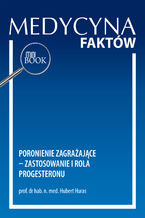 Okładka - Poronienie zagrażające - zastosowanie i rola progesteronu - Hubert Huras