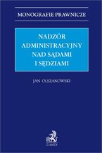 Okładka - Nadzór administracyjny nad sądami i sędziami - Jan Olszanowski