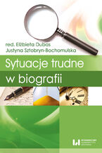 Okładka - Sytuacje trudne w biografii - Elżbieta Dubas, Justyna Sztobryn-Bochomulska