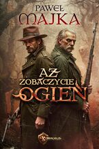 Okładka - Aż zobaczycie ogień - Paweł Majka