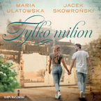 Okładka - Tylko milion - Maria Ulatowska, Jacek Skowroński