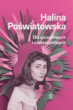 Okładka - Dla szczęśliwych i nieszczęśliwych - Halina Poświatowska
