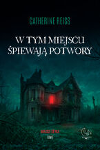 Okładka - W tym miejscu śpiewają potwory - Catherine Reiss