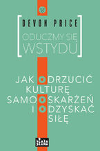 Oduczmy się wstydu. Jak odrzucić kulturę samooskarżeń i odzyskać siłę