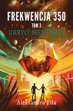 Okładka - Frekwencja 350 Tom 3 Ukryci mentorzy - Aleksandra Fila