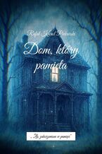 Okładka - Dom, który pamięta - Rafał Piekarski