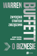 Warren Buffett o biznesie. Zwycięskie strategie zarządzania