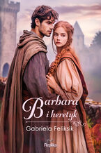 Okładka - Barbara i heretyk - Gabriela Feliksik