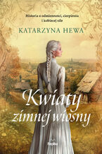 Okładka - Kwiaty zimnej wiosny - Katarzyna Hewa