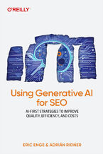 Okładka - Using Generative AI for SEO. AI-First Strategies to Improve Quality, Efficiency, and Costs - Eric Enge, Adrián Ridner