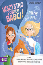 Okładka - Wszystko powiem babci! (Tom 1). Wszystko powiem babci! O kupie dinozaura - Joanna Jagiełło