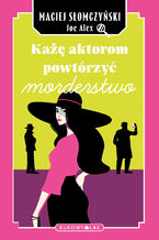 Okładka - Każę aktorom powtórzyć morderstwo - Maciej Słomczyński, Joe Alex