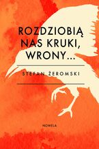 Rozdzióbią nas kruki, wrony