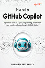 Okładka - Mastering GitHub Copilot. A practical guide to AI pair programming, automation, and smarter collaboration with GitHub Copilot - Rob Bos, Randy Pagels