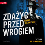 Okładka - Zdążyć przed wrogiem - Robert Michniewicz