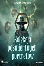 Okładka - Kolekcja pośmiertnych portretów (#1) - Maciek Jakubski