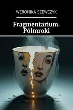 Fragmentarium. Półmroki