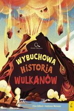 Okładka - Wybuchowa historia wulkanów - Clive Gifford