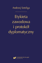 Okładka - Etykieta zawodowa i protokół dyplomatyczny. Wyd. 2 uzup - Andrzej Szteliga