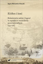 Ktistes i inni. Bohaterowie mitów i legend w rzymskim mennictwie prowincjonalnym (235-276)