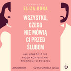 Okładka - Wszystko, czego nie mówią ci przed ślubem. Jak uchronić się przed konfliktami prawnymi w związku - Eliza Kuna