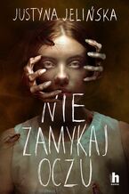 Okładka - Nie zamykaj oczu - Justyna Jelińska