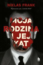 Okładka - Moja rodzina i jej kat. Wspomnienia syna "rzeźnika Polski" - Niklas Frank