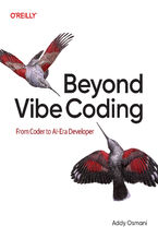 Okładka - Beyond Vibe Coding. From Coder to AI-Era Developer - Addy Osmani