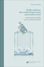 Środki publiczne jako źródło finansowania partii politycznych - rozwiązania polskie na tle porównawczym