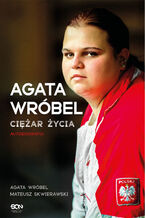 Okładka - Agata Wróbel. Ciężar życia. Autobiografia - Agata Wróbel, Mateusz Skwierawski