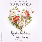 Kiedy będziesz moją żoną. Tom 1