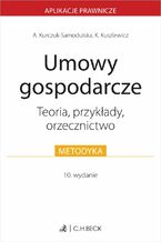 Okładka - Umowy gospodarcze. Teoria przykłady orzecznictwo - Agnieszka Kurczuk-Samodulska, Karolina Kuszlewicz