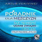 Okładka - Poradnik dla mężczyzn: Jak tworzyć udane związki i znaleźć partnerkę życia? - Artur Venivinci
