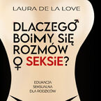 Okładka - Dlaczego boimy się rozmów o seksie? Edukacja seksualna dla rodziców - Laura De La Love