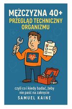 Okładka - Facet po czterdziestce. Przegląd techniczny, zanim się rozpadniesz - Samuel Kaine