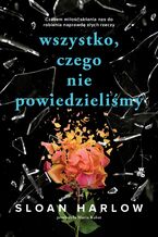 Okładka - Wszystko, czego nie powiedzieliśmy - Sloan Harlow