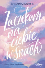 Okładka - Zaczekam na ciebie w snach - Brianna Bourne