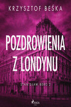 Okładka - Stanisław Berg 2: Pozdrowienia z Londynu (#2) - Krzysztof Beśka