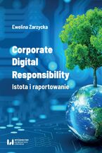 Okładka - Corporate Digital Responsibility. Istota i raportowanie - Ewelina Zarzycka