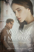 Okładka - Wojna i miłość. Wiktor i Hanka - Jolanta Maria Kaleta