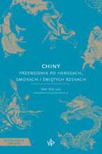 Okładka - Chiny. Przewodnik po herosach, smokach i świętych rzekach - Tao Tao Liu