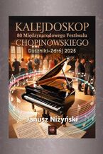 Kalejdoskop 80. Międzynarodowego Festiwalu Chopinowskiego w Dusznikach-Zdroju