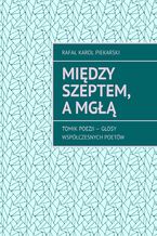 Okładka - Między szeptem, a mgłą - Rafał Piekarski